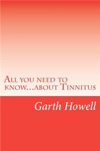 All you need to know...about Tinnitus