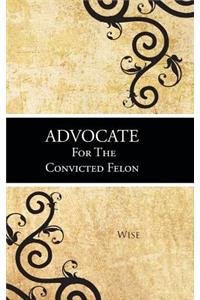 Advocate for the Convicted Felon