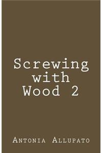 Screwing with Wood 2