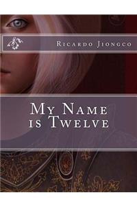 My Name Is Twelve: Second Edition Edited and Reformatted