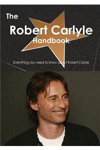 The Robert Carlyle Handbook - Everything You Need to Know about Robert Carlyle
