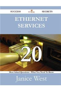 Ethernet Services 20 Success Secrets - 20 Most Asked Questions on Ethernet Services - What You Need to Know