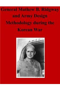 General Matthew B. Ridgway and Army Design Methodology during the Korean War