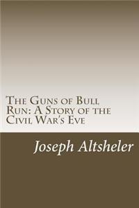 Guns of Bull Run: A Story of the Civil War's Eve