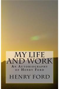 My Life and Work - An Autobiography of Henry Ford