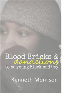 Blood Bricks and Dandelions