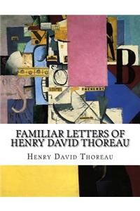 Familiar Letters Of Henry David Thoreau