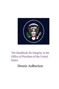 Handbook for Integrity in the Office of President of the United States