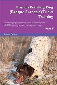 French Pointing Dog (Braque Francais) Tricks Training French Pointing Dog (Braque Francais) Tricks & Games Training Tracker & Workbook. Includes: French Pointing Dog Multi-Level Tricks, Games & Agility. Part 3