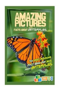 Amazing Pictures and Facts about Butterflies: The Most Amazing Fact Book for Kids about Butterflies