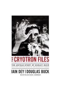 Cryotron Files: The Untold Story of Dudley Buck, Cold War Computer Scientist and Microchip Pioneer