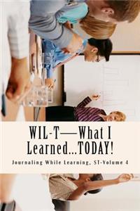WIL-T-What I Learned...TODAY!