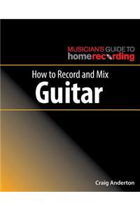 How to Record and Mix Guitar