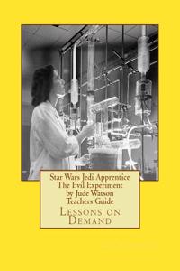 Star Wars Jedi Apprentice the Evil Experiment by Jude Watson Teachers Guide: Lessons on Demand