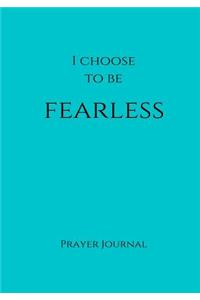 I Choose to Be Fearless Prayer Journal