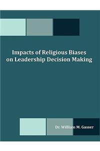 Impacts of Religious Biases on Leadership Decision Making