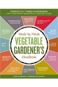 Week-By-Week Vegetable Gardener's Handbook