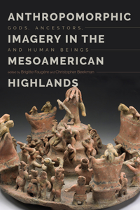 Anthropomorphic Imagery in the Mesoamerican Highlands