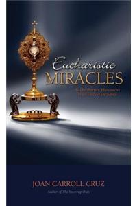 Eucharistic Miracles: And Eucharistic Phenomenon in the Lives of the Saints