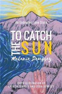 To Catch the Sun: An Endearing Love Story