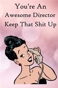 You're an Awesome Director. Keep That Shit Up
