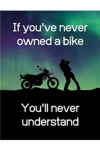 If you've never owned a bike, you'll never understand