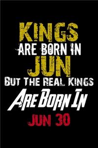 Kings Are Born In Jun Real Kings Are Born In Jun 30 Notebook Birthday Funny Gift