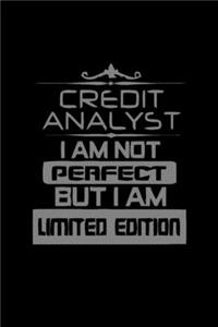 Credit analyst . I am not perfect but I am limited edition