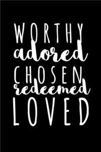 Worthy Adored Chosen Redeemed Loved