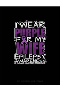 I Wear Purple For My Wife Epilepsy Awareness