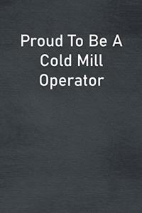 Proud To Be A Cold Mill Operator