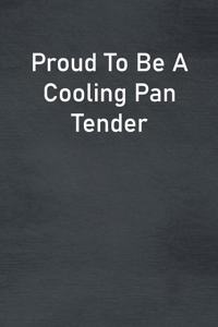 Proud To Be A Cooling Pan Tender