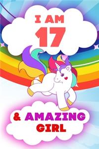 I am 17 and Amazing Girl, Happy Birthday Gift, 17 Years Old Unicorn Journal Notebook for Girls