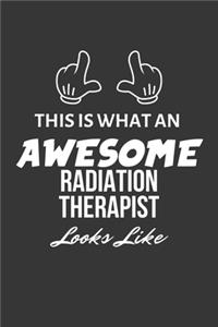 This Is What An Awesome Radiation Therapist Looks Like Notebook
