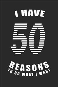 I Have 50 Reasons to Do What I Want Birthday Celebration Gift 50 Birth Anniversary