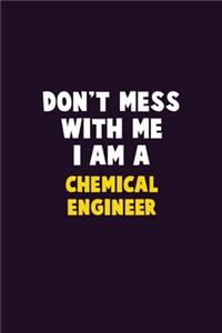 Don't Mess With Me, I Am A Chemical engineer: 6X9 Career Pride 120 pages Writing Notebooks