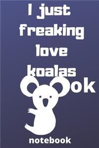 I Just Freaking Love koalas ok notebook