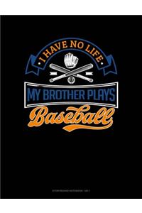I Have No Life My Brother Plays Baseball