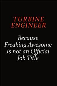 Turbine Engineer Because Freaking Awesome Is Not An Official Job Title