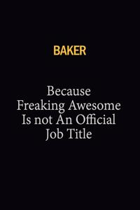 Baker Because Freaking Awesome Is Not An Official Job Title