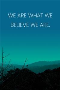 Inspirational Quote Notebook - 'We Are What We Believe We Are.' - Inspirational Journal to Write in - Inspirational Quote Diary