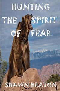 Hunting the Spirit of Fear