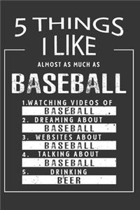 5 Things I Like Almost As Much As Baseball Watching Videos Of Baseball Dreaming About Baseball Websites About Baseball Talking About Baseball Drinking Beer
