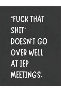 Fuck That Shit Doesn't Go Over Well In IEP Meetings