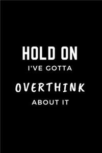 Hold On I've Gotta Overthink About It Journal