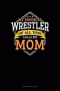 My Favorite Wrestler Of All Time Calls Me Mom