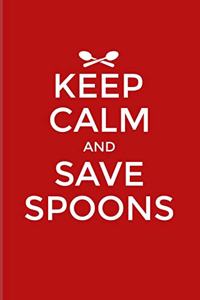 Keep Calm And Save Spoons