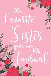 My Favorite Sister Gave Me This Journal: 6x9" Lined Notebook/Journal Funny Gift For Brother, Sister