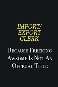 Import/Export Clerk because freeking awsome is not an official title