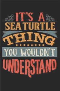 It's A Sea Turtle Thing You Wouldn't Understand